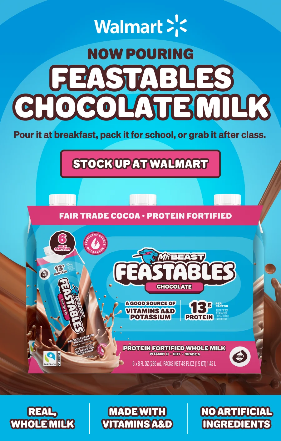 NOW POURING: FEASTABLES CHOCOLATE MILK. Pour it at breakfast, pack it for school, or grab it after class.  REAL WHOLE MILK, MADE WITH VITAMINS A+D, NO ARTIFICIAL INGREDIENTS.