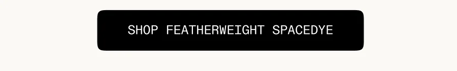 Shop Featherweight Spacedye