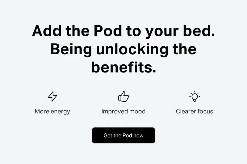 Add the Pod to your bed. Being unlocking the benefits. More Energy. Improved Mood. Clearer Focus.
