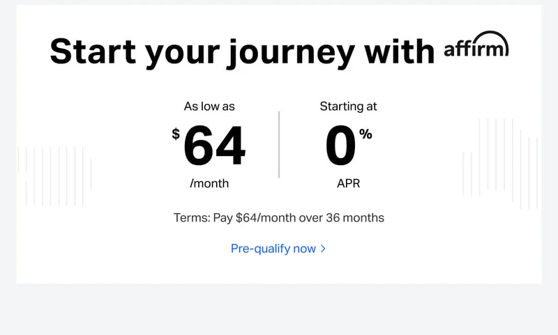 Start your journey with affirm. As low as $64/month, starting at 0% APR. Terms: Pay $64/month over 36 months.