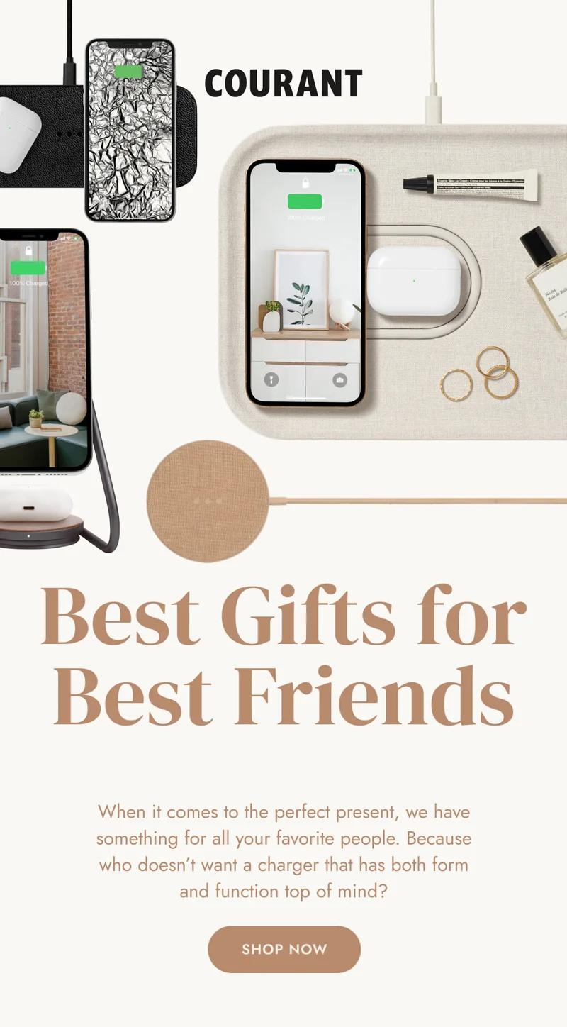 Best Gifts for Best Friends When it comes to the perfect present, we have something for all your favorite people. Because who doesn’t want a charger that has both form and function top of mind?