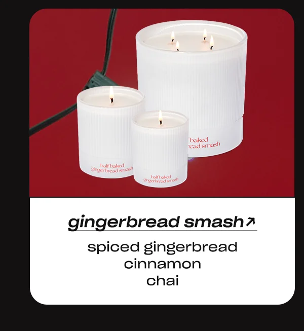 Save 20% on Half Baked Gingerbread Smash →