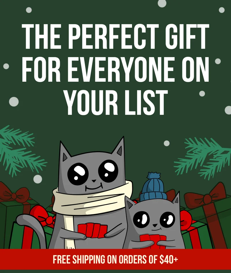 THE PERFECT GIFT FOR EVERYONE ON YOUR LIST |  FREE SHIPPING ON ORDERS OF $40+ | SHOP NOW