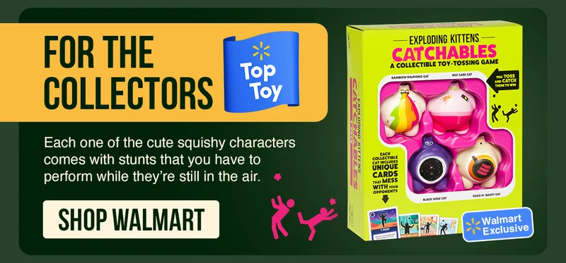 FOR THE COLLECTORS | TOP TOY | Each one of the cute squishy characters comes with stunts that you have to perform while they're still in the air. | SHOP WALMART | EXPLODING KITTENS CATCHABLES | WALMART EXCLUSIVE