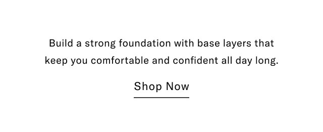 Build a strong foundation with base lat=yers that keep you comfortable and confident all day long.                                            Shop now