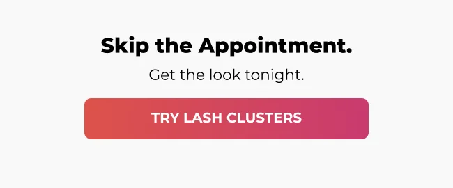 Skip The Appointment. Try Lash Clusters