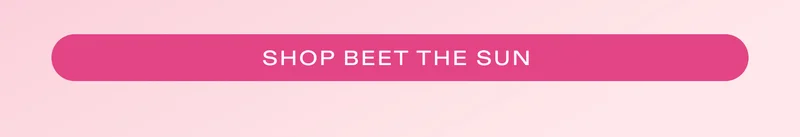 SHOP BEET THE SUN