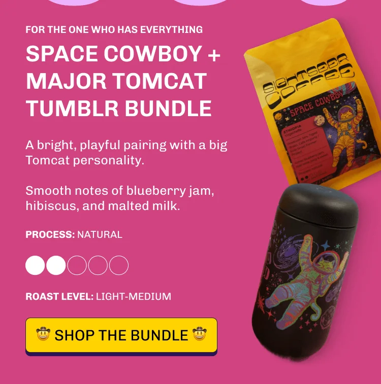 FOR THE ONE WHO HAS EVERYTHING Space Cowboy + Major Tomcat Tumblr BUNDLE A bright, playful pairing with a big Tomcat personality.  Smooth notes of blueberry jam, hibiscus, and malted milk. Process: Natural Roast Level: LIGHT-Medium 🤠️️️ Shop THE bundle 🤠