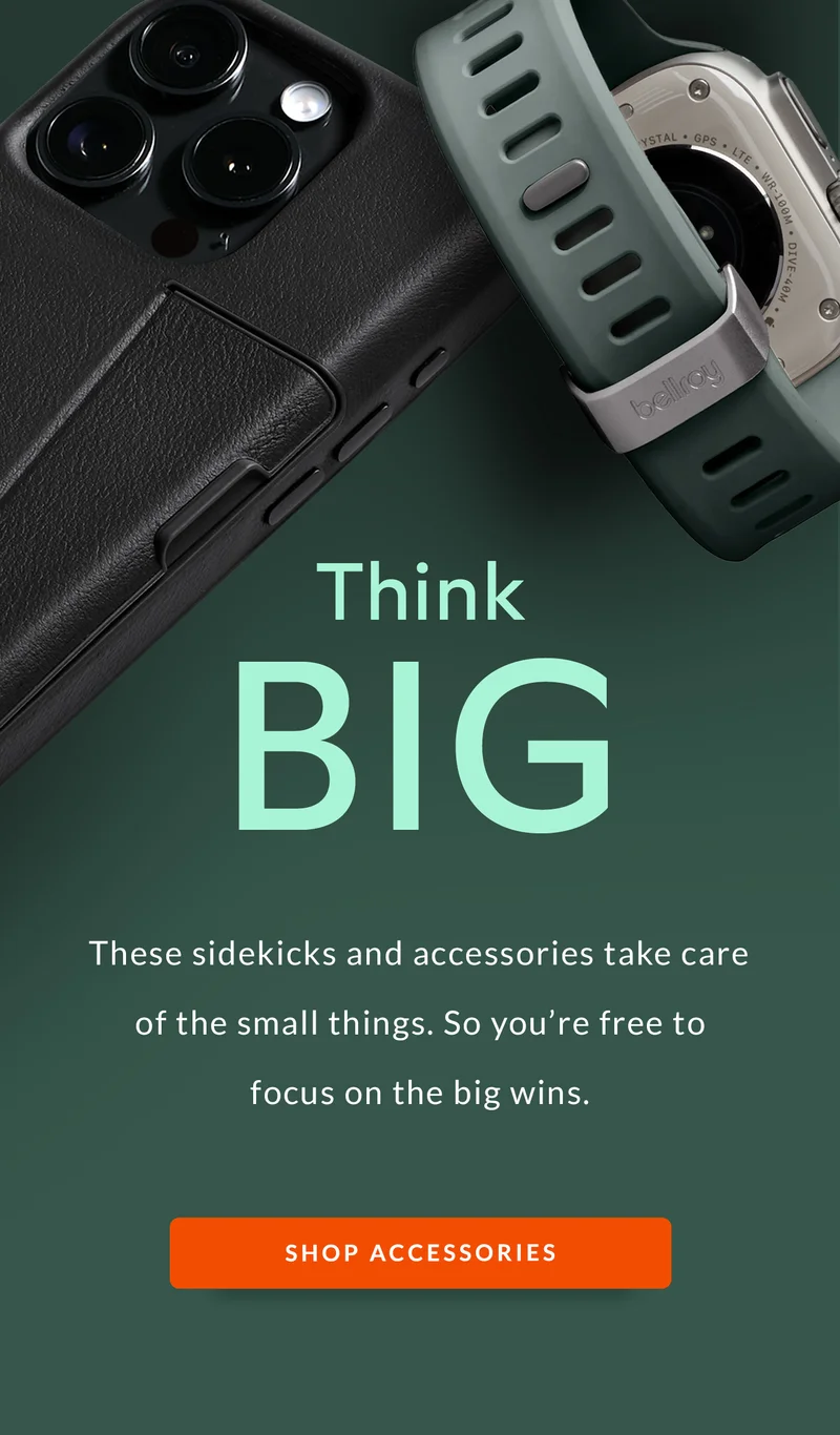 Think BIG - These sidekicks and accessories take care of the small things. So you’re free to focus on the big wins.