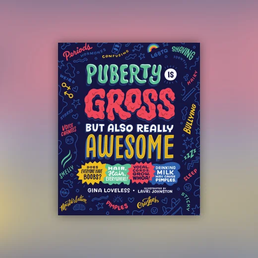 Puberty Is Gross but Also Really Awesome
