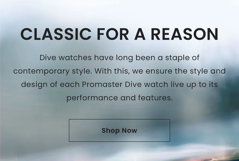 Classic for a Reason: Dive watches have long been a staple of contemporary style. With this, we ensure the style and design of each Promaster Dive watch live up to its performance and features. Shop Now
