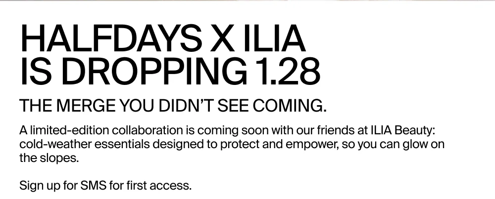 Halfdays x ILIA coming soon