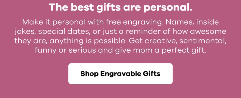 The best gifts are personal. Make it personal with free engraving. Names, inside jokes, special dates, or just a reminder of how awesome they are, anything is possible. | Shop Engravable Gifts
