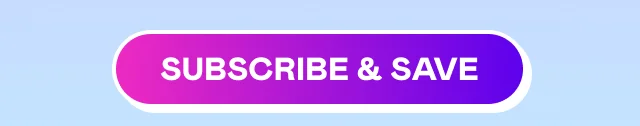 SUBSCRIBE & SAVE SUBSCRIBE & SAVE