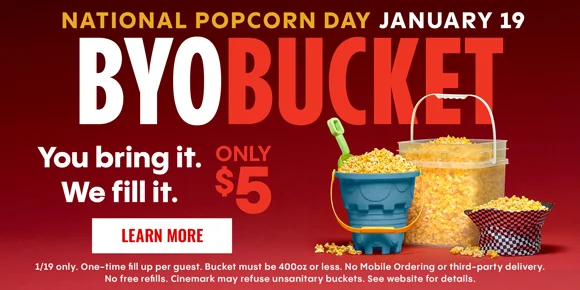 NATIONAL POPCORN DAY JANUARY 19 | BYOBUCKET | YOU BRING IT. WE FILL IT. | ONLY $5 | LEARN MORE >