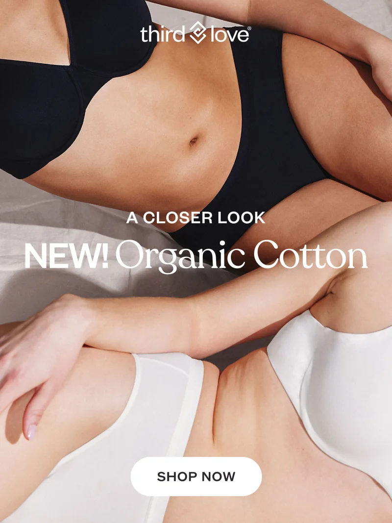 ThirdLove - A Closer Look - NEW! Organic Cotton - SHOP NOW