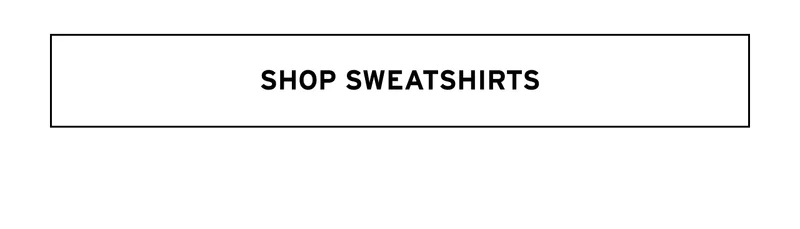 SHOP SWEATSHIRTS