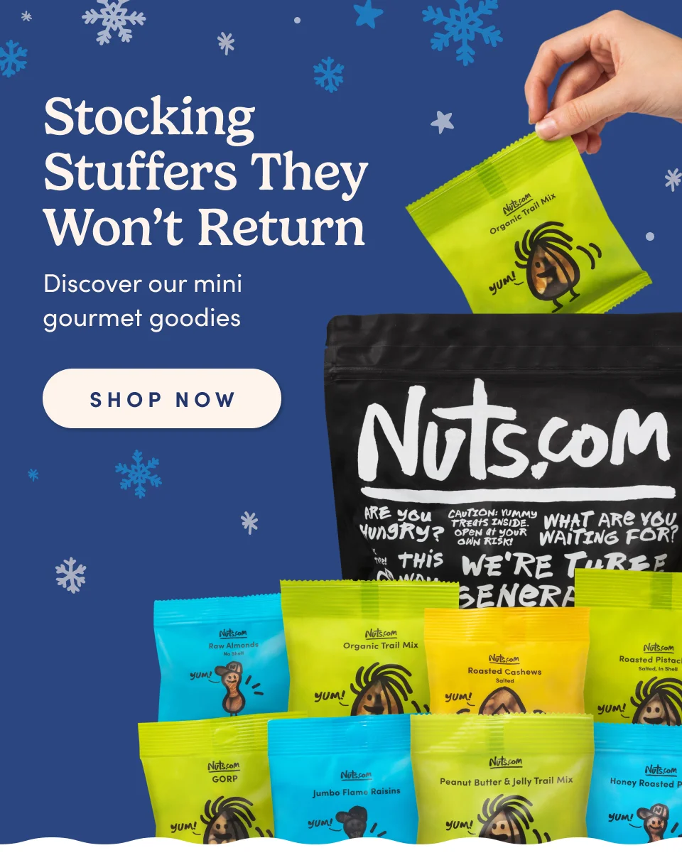 Nuts.com; Stocking Stuffers They Won’t Return Discover our mini gourmet goodies SHOP NOW