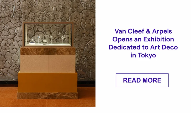 Van Cleef & Arpels Opens an Exhibition Dedicated to Art Deco in Tokyo