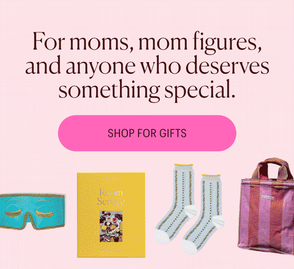 For moms, mom figures, and anyone who deserves something special. Shop for Gifts