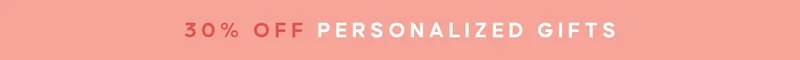 30% OFF PERSONALIZED GIFTS