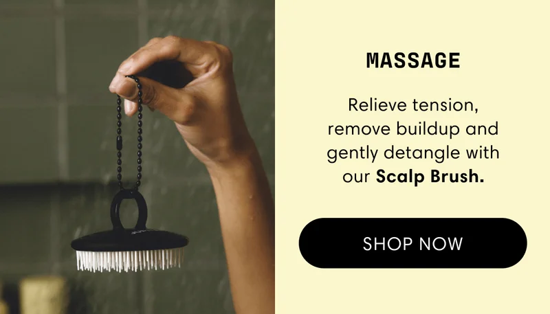 Massage | Relieve tension, remove buildup and gently detangle with our Scalp Brush. | Shop now