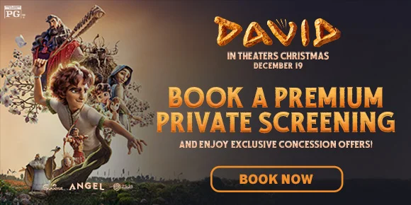 DAVID | BOOK A PREMIUM PRIVATE SCREENING | AND ENJOY EXCLUSIVE CONCESSION OFFERS | BOOK NOW >