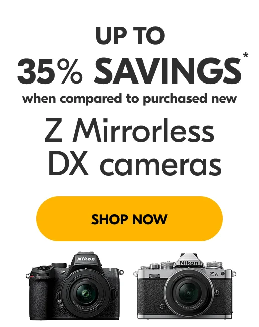 Up to 35% Savinigs* when compared to purchased new | Z Mirrorless DX cameras | Shop Now
