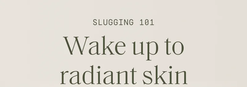 Slugging 101 | Wake up to a radiant skin