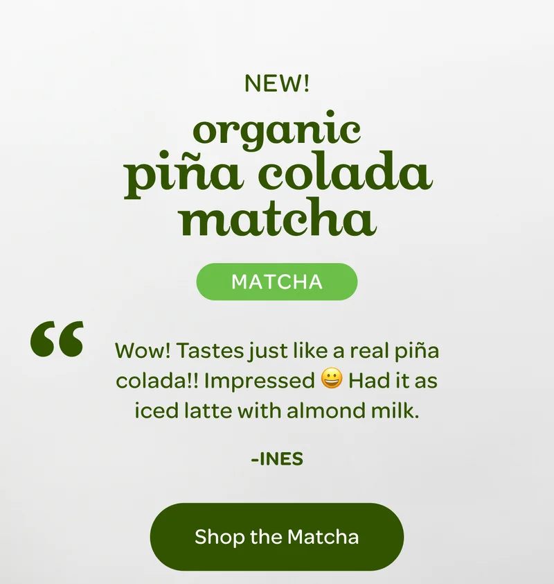 New! Organic piña colada matcha - Shop the Matcha