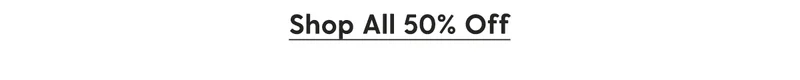 Shop All 50% Off