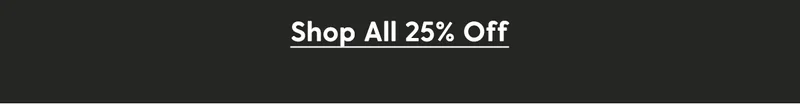 Shop All 25% Off