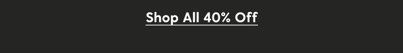 Shop All 40% Off