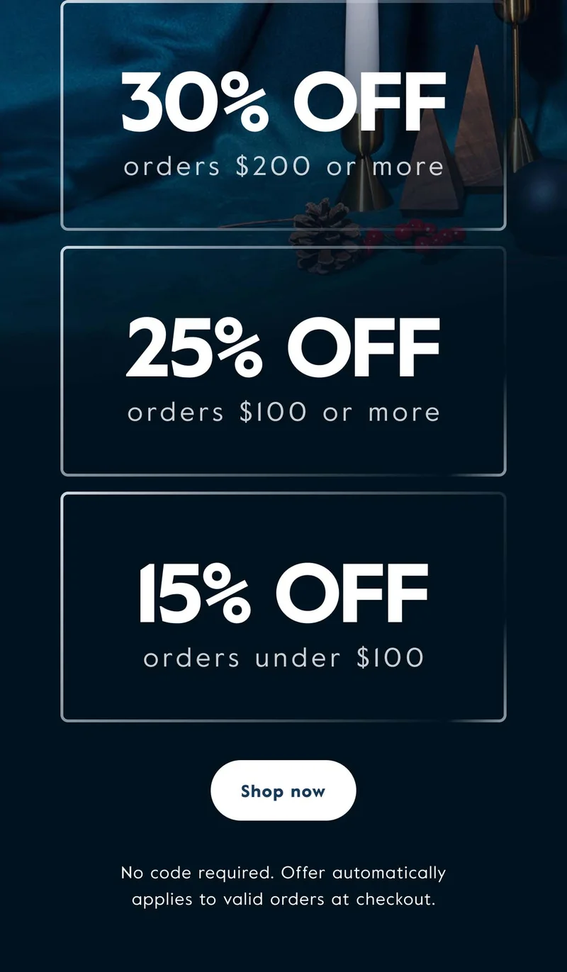 Get 30% off orders of $200 or more, 25% off $100 or more, and 15% off under $100.