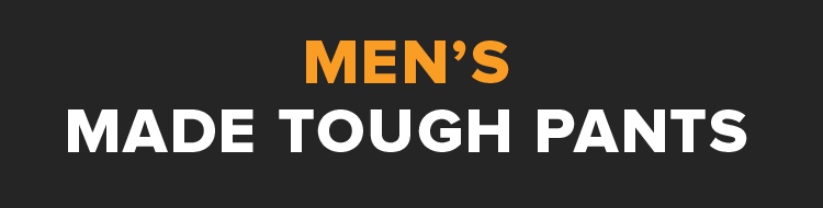 MEN’S MADE TOUGH PANTS