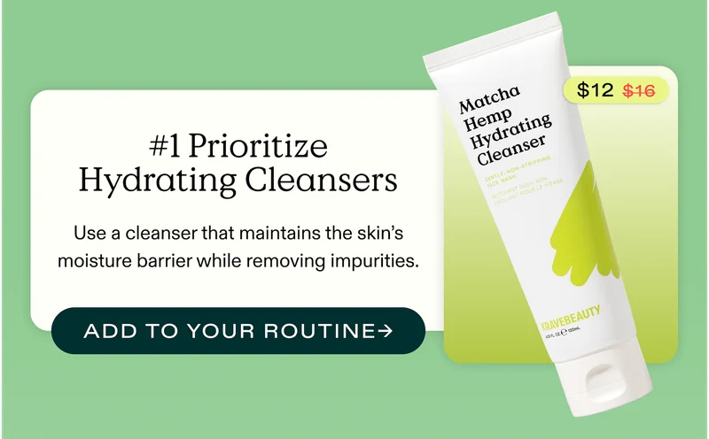 #1 Prioritize Hydrating Cleansers