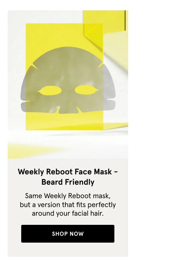 Weekly Reboot Face Mask Beard Friendly - SHOP NOW