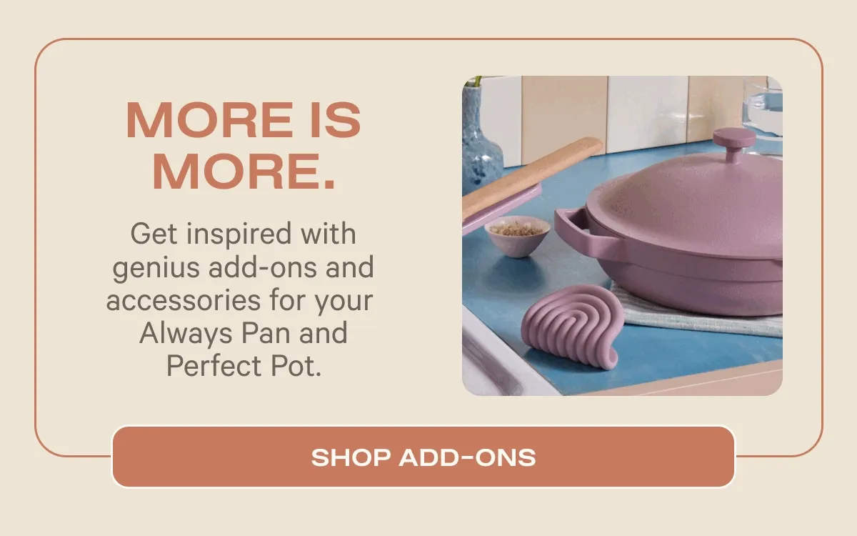 More is More. | SHOP ADD-ONS