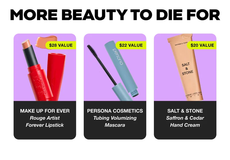 MORE BEAUTY TO DIE FOR. MAKE UP FOR EVER Rouge Artist Forever Lipstick $28 VALUE - PERSONA COSMETICS Tubing Volumizing Mascara $22 VALUE - SALT & STONE Saffron & Cedar Hand Cream $20 VALUE