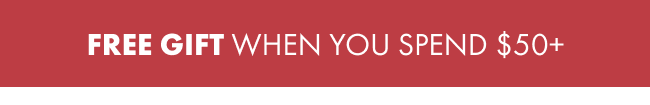 Free Gift When You Spend $50+
