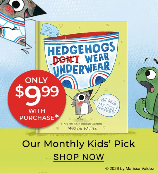 Our Monthly Kids' Pick Only $9.99 with purchase* | SHOP NOW