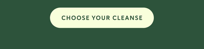 CHOOSE YOUR CLEANSE
