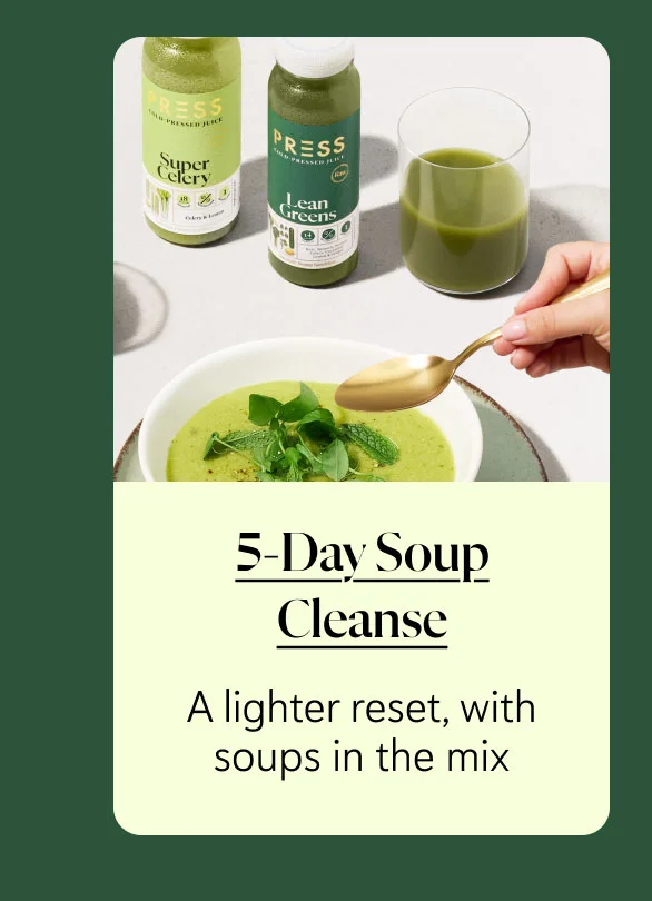 5-Day Soup Cleanse A lighter reset, with soups in the mix
