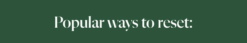 Popular ways to reset: