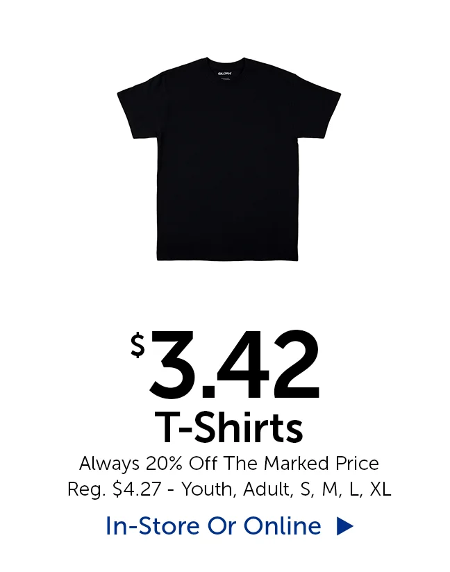 $3.42 T-Shirts - Always 20% Off The Marked Price - Reg. $4.27 - Youth, Adult, Small, Medium, Large, XL