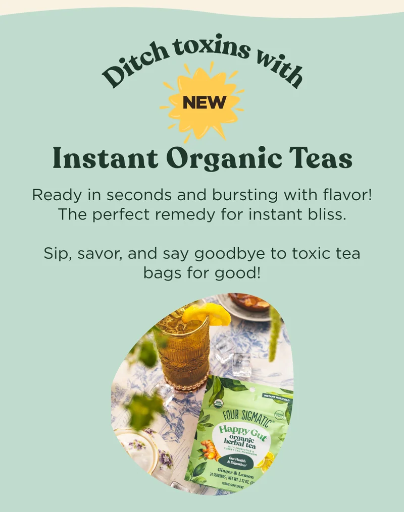 Ditch toxins with NEW Instant Organic Teas - Ready in seconds and bursting with flavor! The perfect remedy for instant bliss. Sip, savor, and say goodbye to toxic tea bags for good!