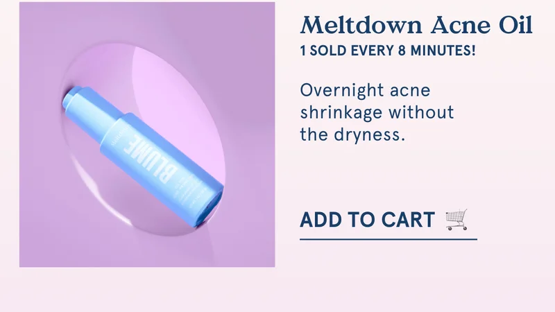 Meltdown Acne Oil (1 sold every 8 minutes)—overnight acne shrinkage without the dryness.