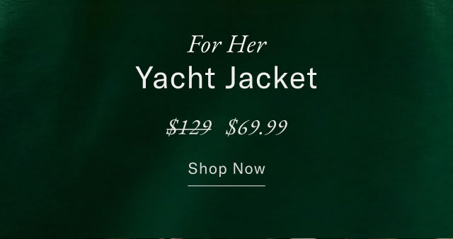 For Her, Yacht Jacket $69.99