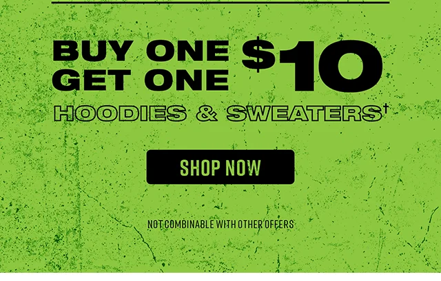 Buy One Get One $10 Hoodies and Sweaters. Shop Now