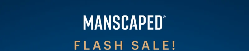 MANSCAPED® FLASH SALE!